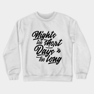 Nights too short – Days too long Crewneck Sweatshirt